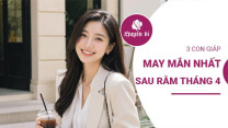 Sau Rằm tháng 4: 3 con giáp đón vận may rực rỡ, làm gì cũng hanh thông