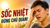 Sốc nhiệt mùa nắng nóng nguy hiểm thế nào?
