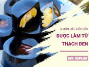 Bếp Eva - 3 món từ thạch đen thanh mát, ngon khó cưỡng cho ngày hè nóng bức