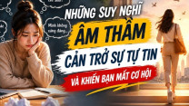 Nhiều người tài giỏi nhưng vẫn bỏ lỡ cơ hội chỉ vì mắc kẹt trong những suy nghĩ này