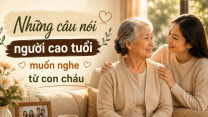 Có những câu nói mất vài giây nhưng khiến cha mẹ già vui cả ngày