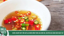 Nhiều người Việt vẫn giữ lại nước mắm thừa sau bữa ăn, chuyên gia cảnh báo nguy cơ khó ngờ