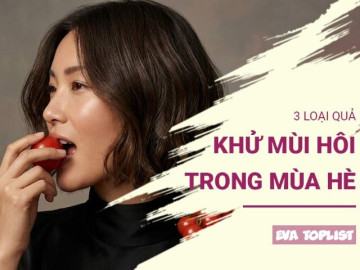 Ăn 3 loại quả này mỗi ngày: Cơ thể thơm mát, không lo mùi hôi ngày nắng