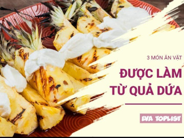 3 món ăn vặt từ dứa chua ngọt cực cuốn, ăn là “ghiền” ngay từ lần đầu