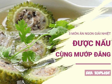 Đổi vị ngày hè với 3 món mướp đắng thanh mát, bổ dưỡng, dễ nấu tại nhà