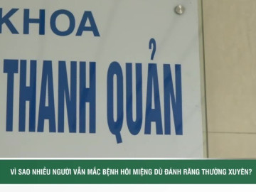 Vì sao nhiều người vẫn mắc bệnh hôi miệng dù đánh răng thường xuyên?