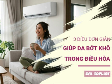 3 bí quyết đơn giản giúp da luôn căng mịn dù ngồi điều hòa cả ngày hè
