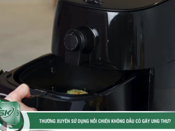 Thường xuyên sử dụng nồi chiên không dầu có gây ung thư?