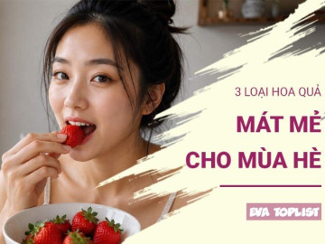 3 loại hoa quả giúp cơ thể mát mẻ, giải nhiệt hiệu quả trong mùa hè