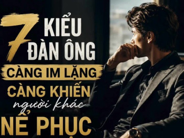 7 kiểu đàn ông càng im lặng càng khiến người khác nể phục: Bản lĩnh thật sự không nằm ở lời nói
