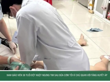 Nam giáo viên 38 tuổi đột ngột ngưng tim sau bữa cơm tối vì chủ quan với tăng huyết áp