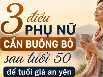 Phụ nữ sau tuổi 50: Muốn tuổi già an yên, hãy học cách buông bỏ 3 điều này