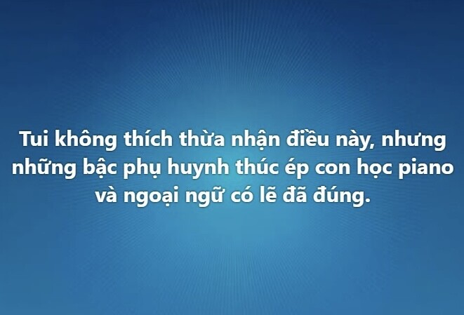 Đang viral trên MXH: “Tôi phải thừa nhận, những phụ huynh thúc ép con học piano và ngoại ngữ có lẽ đã đúng” - 1