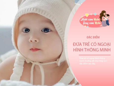 Không hề mê tín, 3 đặc điểm ngoại hình của em bé thông minh, trẻ nào có tất cả là rất may mắn