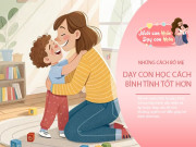 Nuôi con IQ EQ - Muốn dạy con giỏi giang không cần quát mắng, bố mẹ có 4 câu làm "vũ khí bí mật"