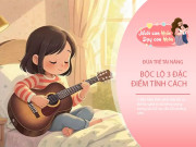 Nuôi con IQ EQ - Đặc điểm tính cách đứa trẻ có thể là nghệ sĩ nổi tiếng trong tương lai