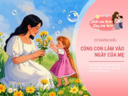 Nuôi con IQ EQ - Ngày của Mẹ có 4 điều được làm cùng con, khiến mẹ hạnh phúc, tăng gắn kết trong nhà