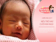 Nuôi con IQ EQ - Trẻ mỉm cười khi ngủ, mẹ nghĩ con đang mơ, nhưng bà nội bế ngay cháu đến bệnh viện