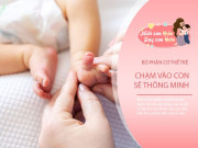 Nuôi con IQ EQ - Mẹ thường xuyên chạm vào 3 bộ phận này trên cơ thể trẻ, con lớn lên sẽ rất thông minh