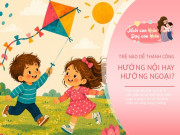 Nuôi con IQ EQ - Trẻ hay ra ngoài và trẻ “thích ở nhà” có sự khác biệt về thành công khi lớn lên