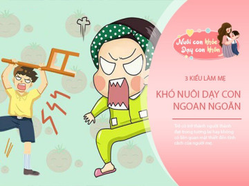 Tính cách người mẹ ảnh hưởng cả cuộc đời con, 3 kiểu làm mẹ khó dạy con thành đạt