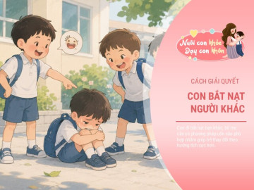 Con đi bắt nạt bạn rồi nói: "Bạn ấy đáng bị như vậy", chuyên gia tâm lý khuyên đây là cách bố mẹ nên xử lý