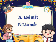 Cặp từ Tiếng Việt 9/10 học sinh giỏi cũng mắc lỗi sai: Loé mắt hay loá mắt đúng chính tả?