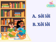 Nuôi con IQ EQ - Cặp từ tiếng Việt không khó nhưng nhiều học sinh giỏi vẫn sai: Sởi lởi hay xởi lởi đúng chính tả?