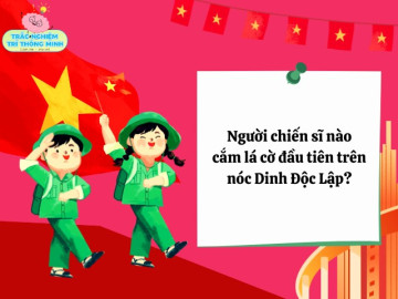 10 câu đố vui lịch sử Việt Nam nhân dịp Lễ 30/4 - 1/5, bé làm đúng được bao nhiêu câu?