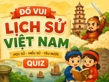 10 câu đố lịch sử Việt Nam không phải ai cũng biết, bé làm đúng được bao nhiêu câu?