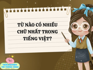 Từ nào có nhiều chữ nhất trong tiếng Việt? 90% người trả lời sai