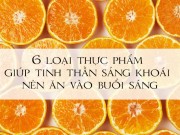 Sức khỏe - [Video] 6 loại thực phẩm giúp tinh thần sảng khoái nên ăn vào buổi sáng