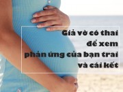 Clip Eva - [Video] Cô gái giả vờ có thai để thử lòng bạn trai và cái kết