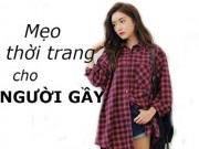 Thời trang - Cách mặc đồ cho người gầy trở nên gợi cảm, đầy đặn trong tích tắc