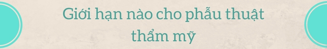 Phẫu thuật thẩm mỹ vì dư luận - Câu chuyện về bản lĩnh của người nổi tiếng - 3