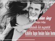 Eva Yêu - Đừng yêu một người đàn ông hoàn hảo, hãy yêu người khiến bạn hoàn hảo hơn