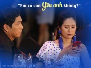 Làng sao - Đức Thịnh hoài nghi tình cảm của vợ, hỏi "Em còn yêu anh không" giữa bao người