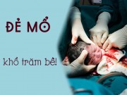 Bà bầu - Ai bảo đẻ mổ là sướng? Đẻ mổ khổ trăm bề là vì đây!
