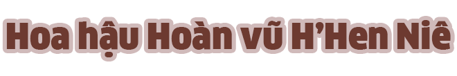 Hamp;#39;Hen Niê: amp;#34;Mọi người lầm tưởng cứ thành Hoa hậu là có cục tiền từ trên trời rơi xuốngamp;#34; - 9