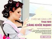 Bà bầu - 3 việc mẹ bầu càng... lười thì em bé càng khỏe mạnh