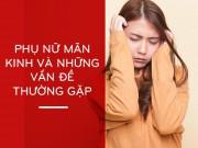 Sức khỏe - Mãn kinh ở phụ nữ và những vấn đề thường gặp phải