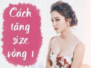 Làm đẹp - Đừng bỏ lỡ bộ 4 bí kíp tăng kích thước vòng 1 hiệu quả cho chị em "màn hình phẳng"