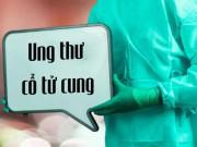 Sức khỏe - Ung thư cổ tử cung nhận biết thế nào?