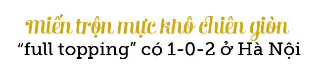 Miến trộn mực khô chiên giòn 15 năm duy nhất ở Hà Nội giải ngấy giữa mùa hè nóng bức - 2