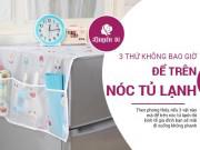 Clip Eva - Cứ đặt những vật này lên tủ lạnh, bảo sao gia đình cứ mạt dần