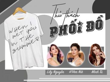 Thử thách phối đồ: H' Hen Niê, Minh Tú, Lilly Nguyễn trổ tài với chiếc áo thun 300k