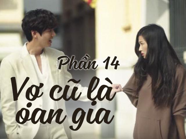Vợ cũ là oan gia (Phần 14)