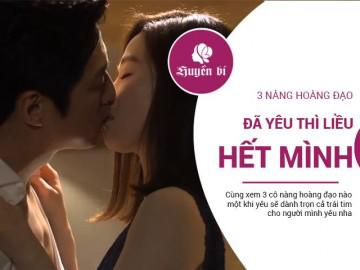 3 nàng hoàng đạo không yêu thì thôi, đã yêu thì liều hết mình