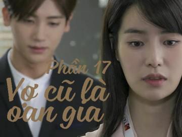 Vợ cũ là oan gia (Phần 17)