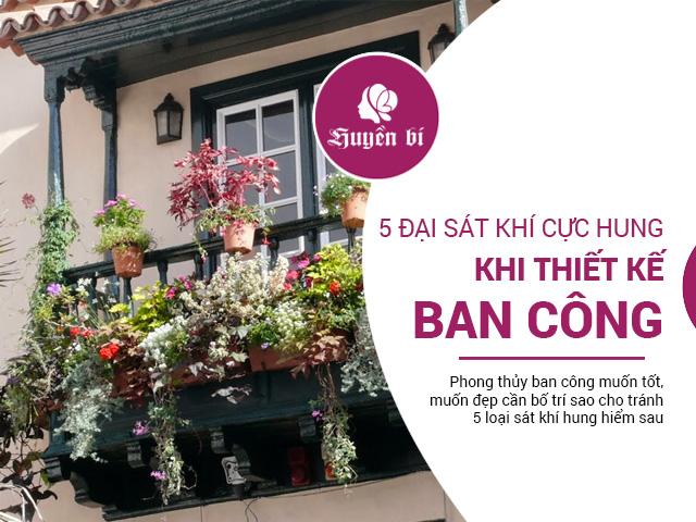 Phong thủy ban công: 5 đại sát khí cực hung, nhất định phải tránh